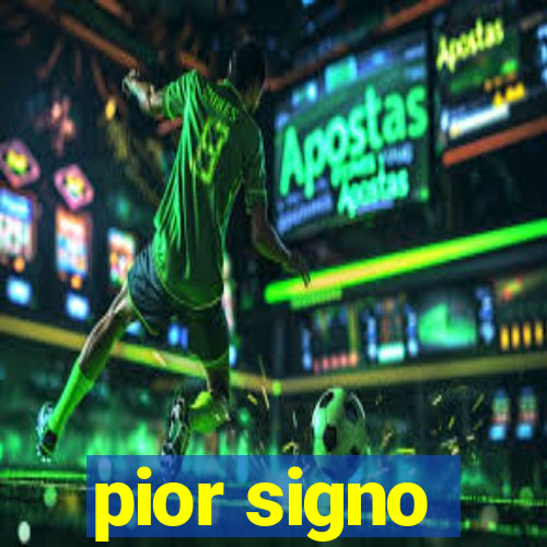 pior signo